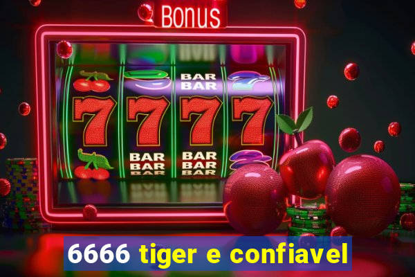 6666 tiger e confiavel